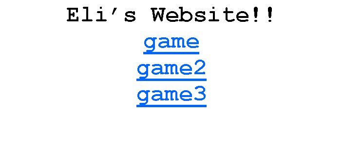 Text Box: Eli�s Website!!gamegame2game3